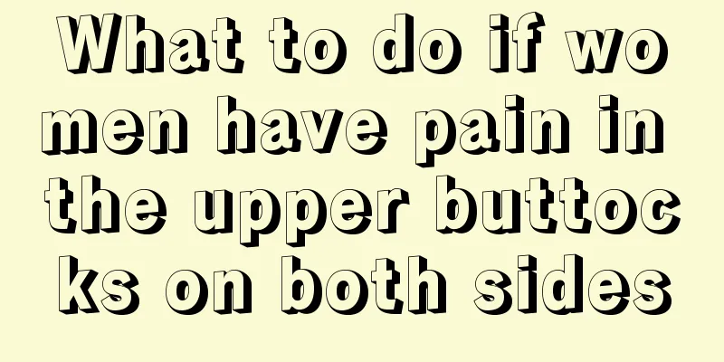 What to do if women have pain in the upper buttocks on both sides