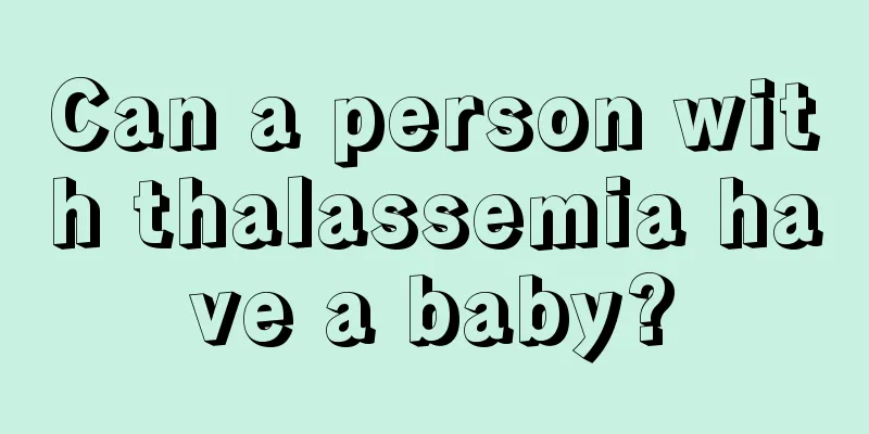 Can a person with thalassemia have a baby?