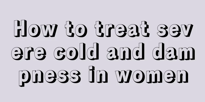 How to treat severe cold and dampness in women