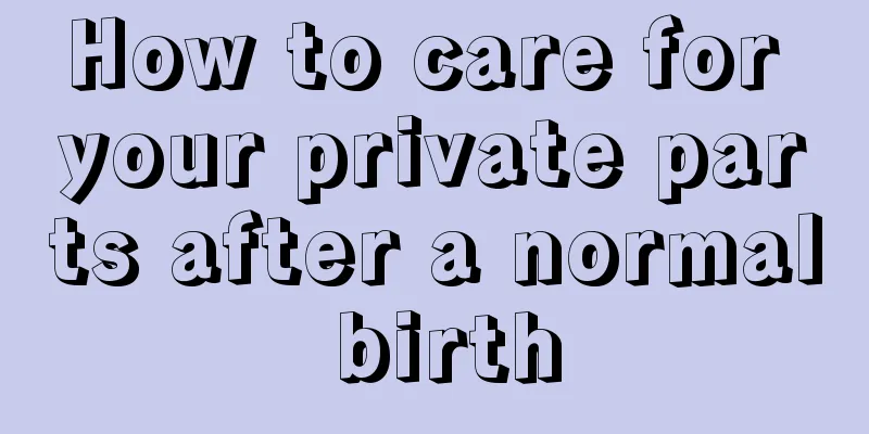 How to care for your private parts after a normal birth