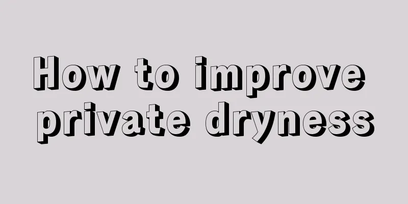 How to improve private dryness