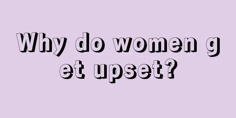 Why do women get upset?