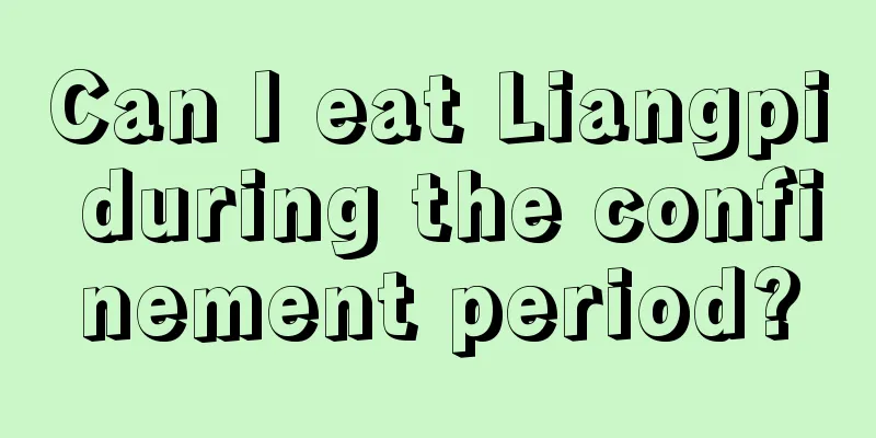 Can I eat Liangpi during the confinement period?