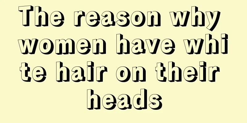 The reason why women have white hair on their heads