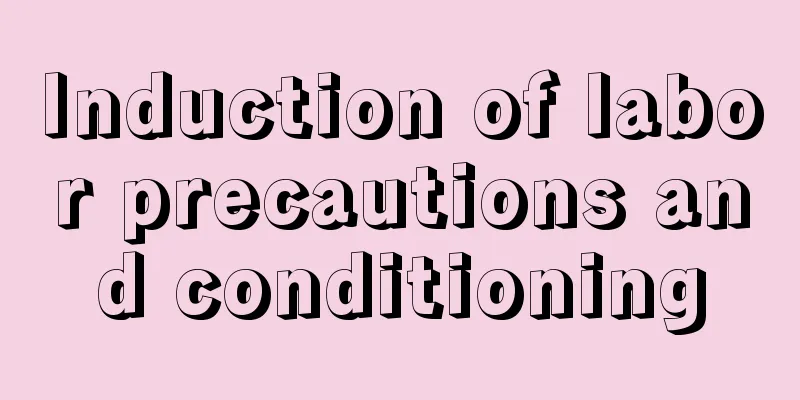 Induction of labor precautions and conditioning