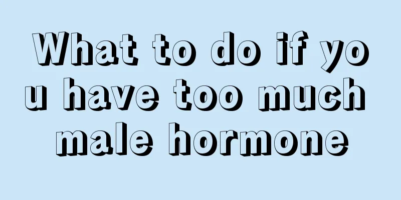 What to do if you have too much male hormone