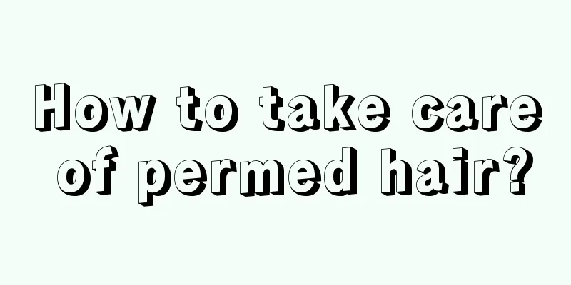 How to take care of permed hair?