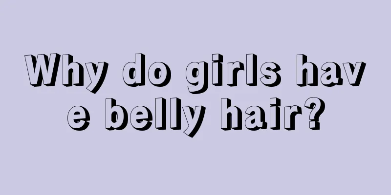 Why do girls have belly hair?