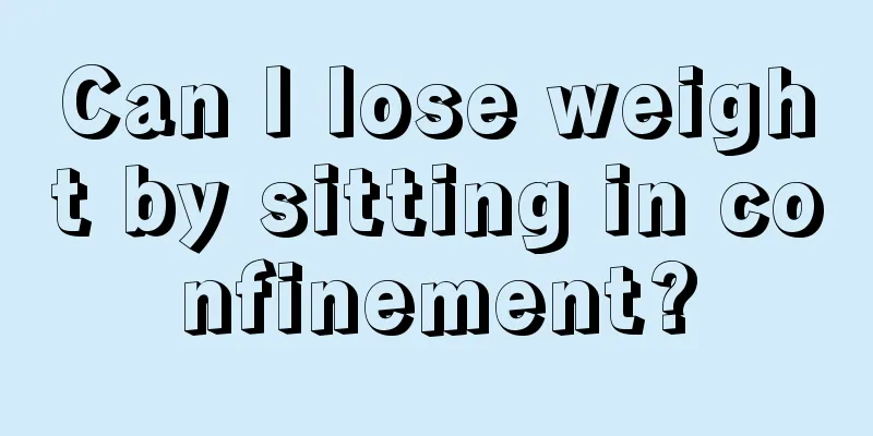 Can I lose weight by sitting in confinement?