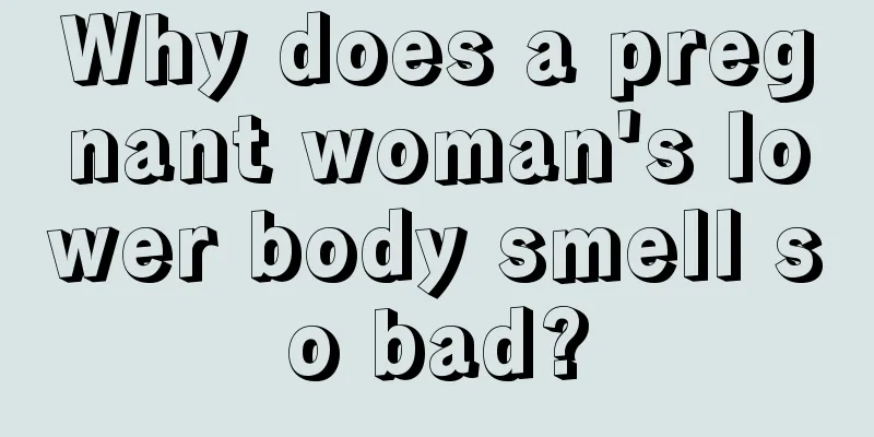 Why does a pregnant woman's lower body smell so bad?