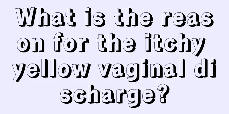 What is the reason for the itchy yellow vaginal discharge?