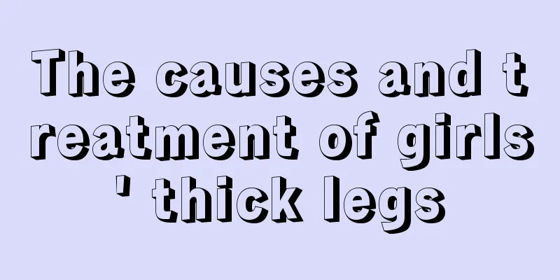 The causes and treatment of girls' thick legs