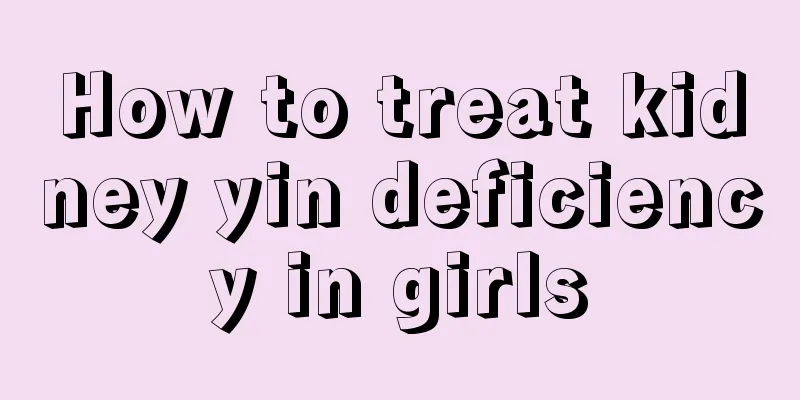 How to treat kidney yin deficiency in girls