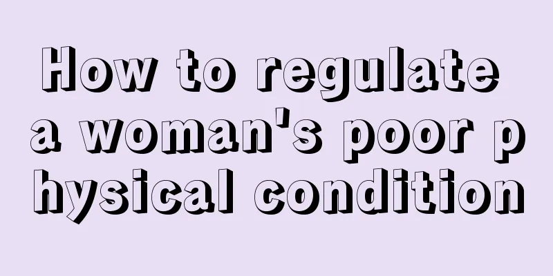 How to regulate a woman's poor physical condition