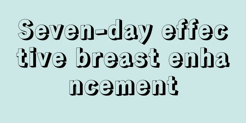 Seven-day effective breast enhancement