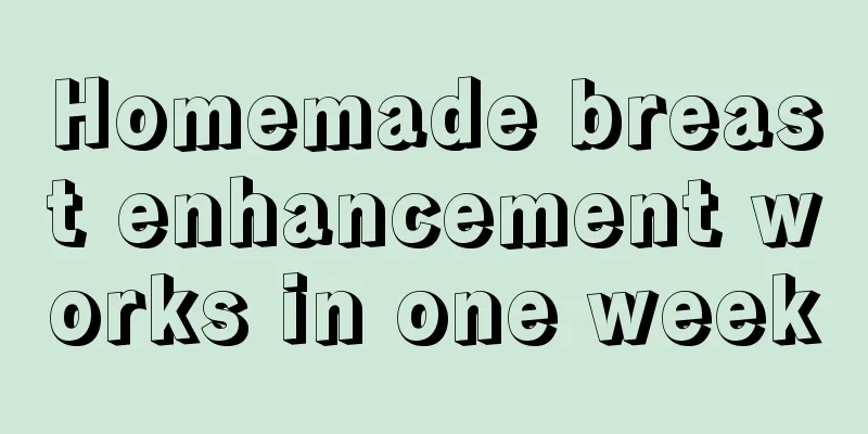 Homemade breast enhancement works in one week