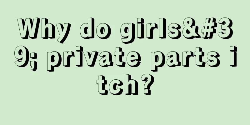 Why do girls' private parts itch?