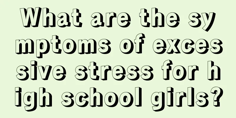 What are the symptoms of excessive stress for high school girls?