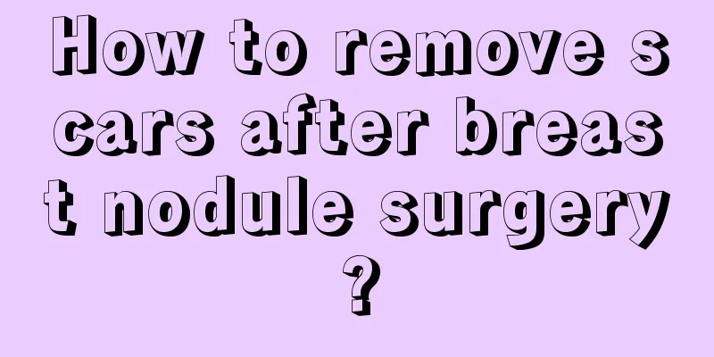 How to remove scars after breast nodule surgery?