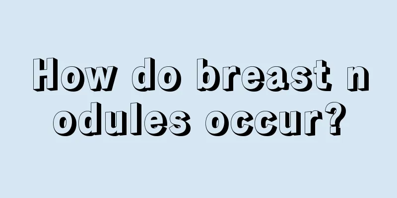 How do breast nodules occur?