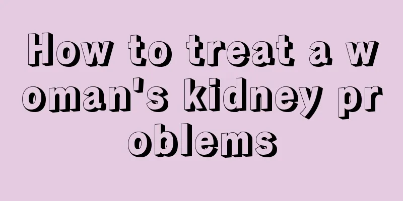 How to treat a woman's kidney problems