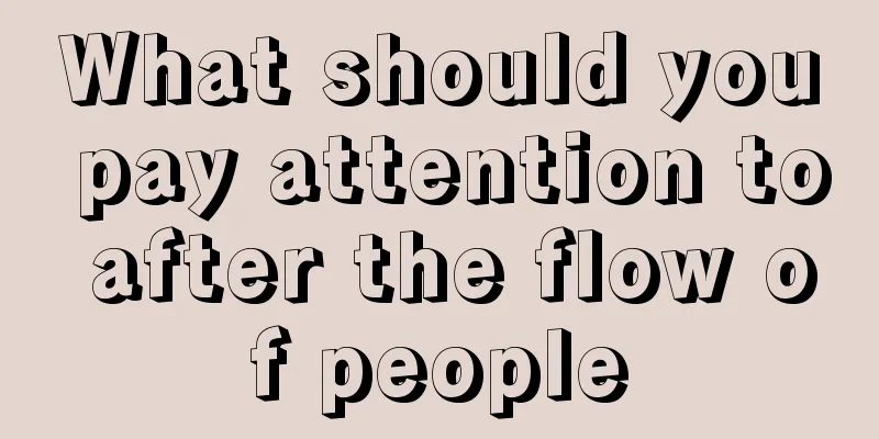 What should you pay attention to after the flow of people