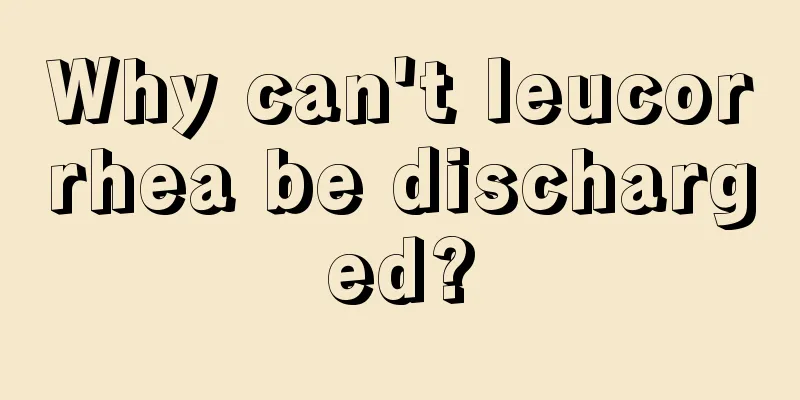 Why can't leucorrhea be discharged?