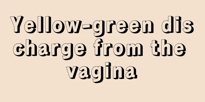 Yellow-green discharge from the vagina