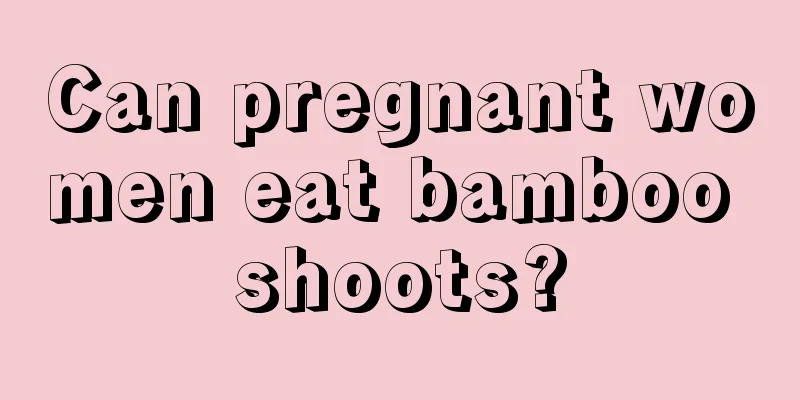 Can pregnant women eat bamboo shoots?