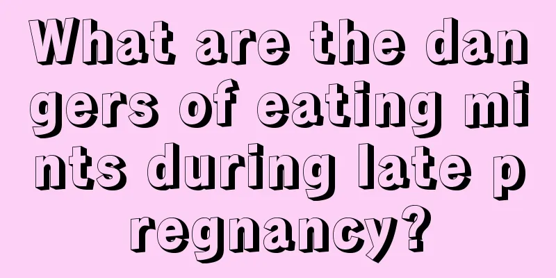 What are the dangers of eating mints during late pregnancy?