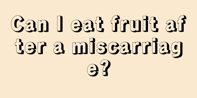 Can I eat fruit after a miscarriage?