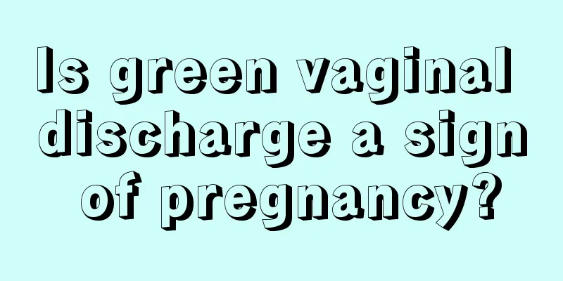 Is green vaginal discharge a sign of pregnancy?