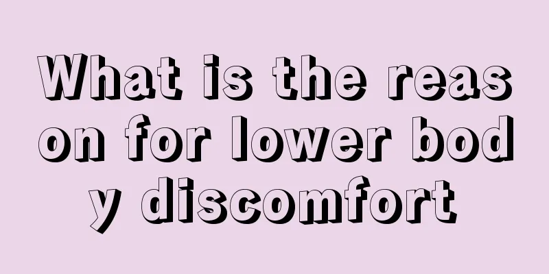 What is the reason for lower body discomfort