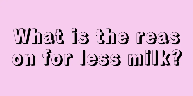 What is the reason for less milk?