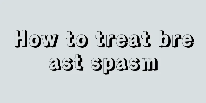 How to treat breast spasm