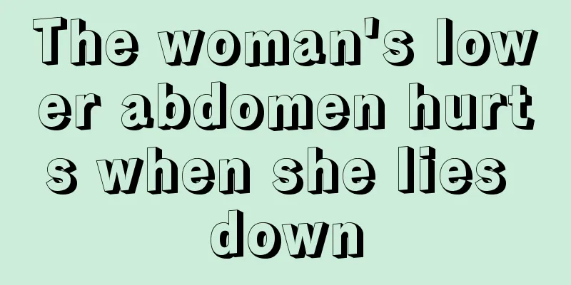 The woman's lower abdomen hurts when she lies down