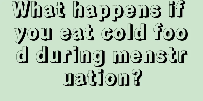 What happens if you eat cold food during menstruation?