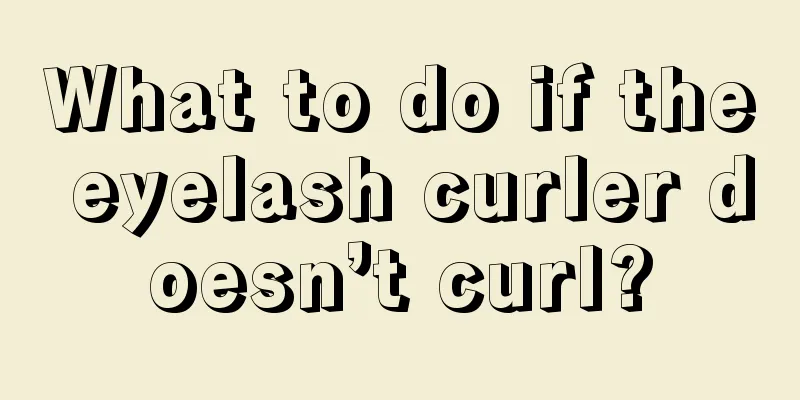 What to do if the eyelash curler doesn’t curl?