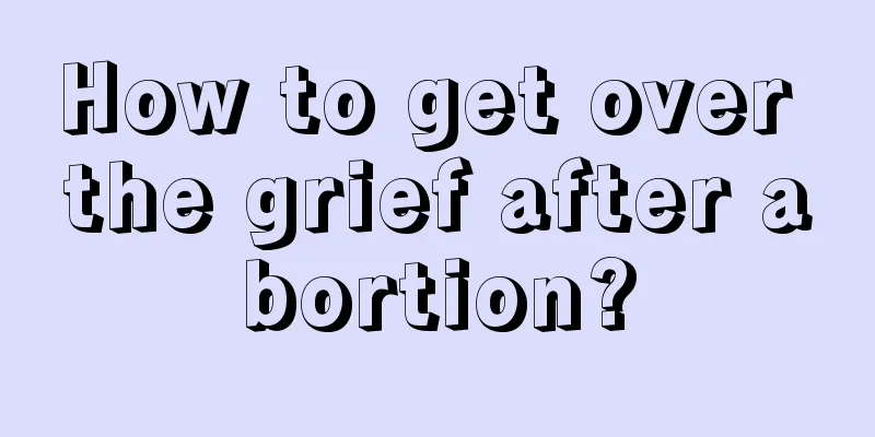 How to get over the grief after abortion?