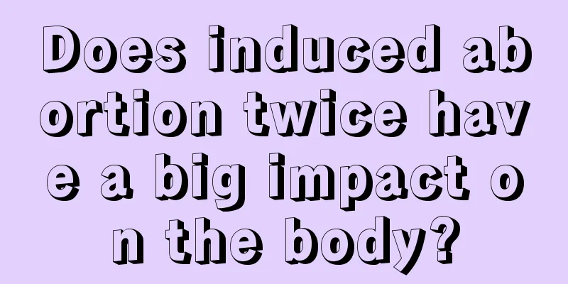 Does induced abortion twice have a big impact on the body?