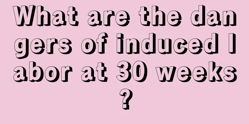 What are the dangers of induced labor at 30 weeks?