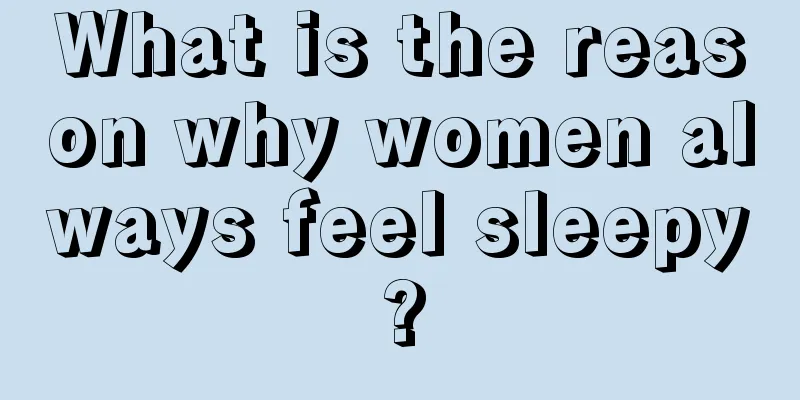 What is the reason why women always feel sleepy?