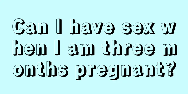 Can I have sex when I am three months pregnant?