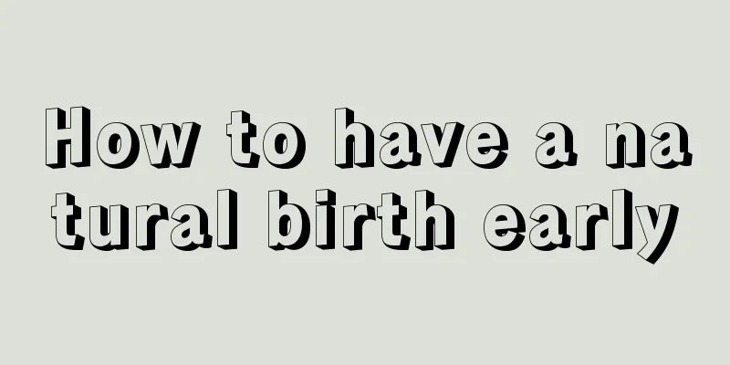 How to have a natural birth early