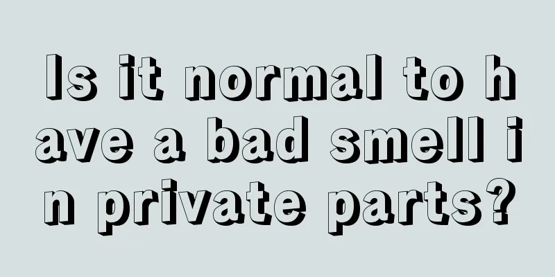 Is it normal to have a bad smell in private parts?