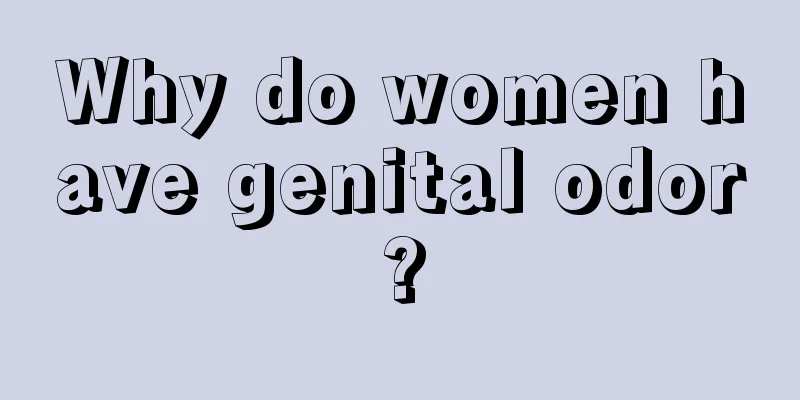 Why do women have genital odor?