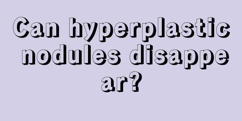 Can hyperplastic nodules disappear?