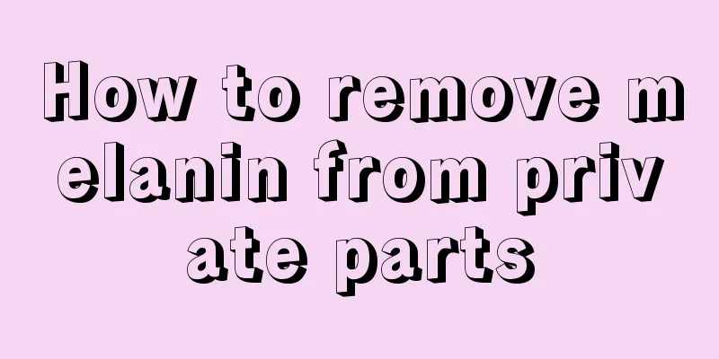 How to remove melanin from private parts