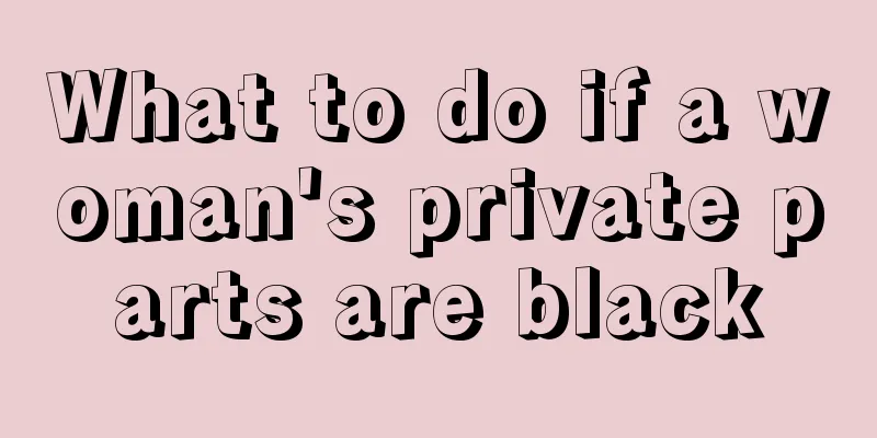 What to do if a woman's private parts are black