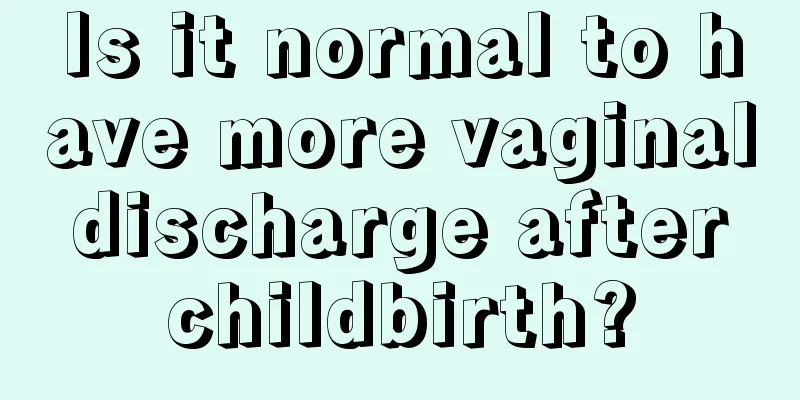 Is it normal to have more vaginal discharge after childbirth?